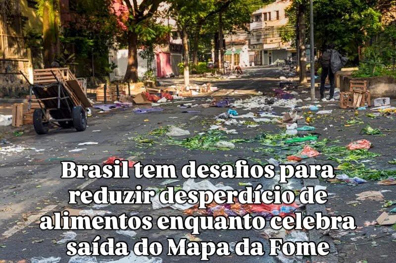 Brasil tem desafios para reduzir desperdício de alimentos enquanto celebra saída do Mapa da Fome