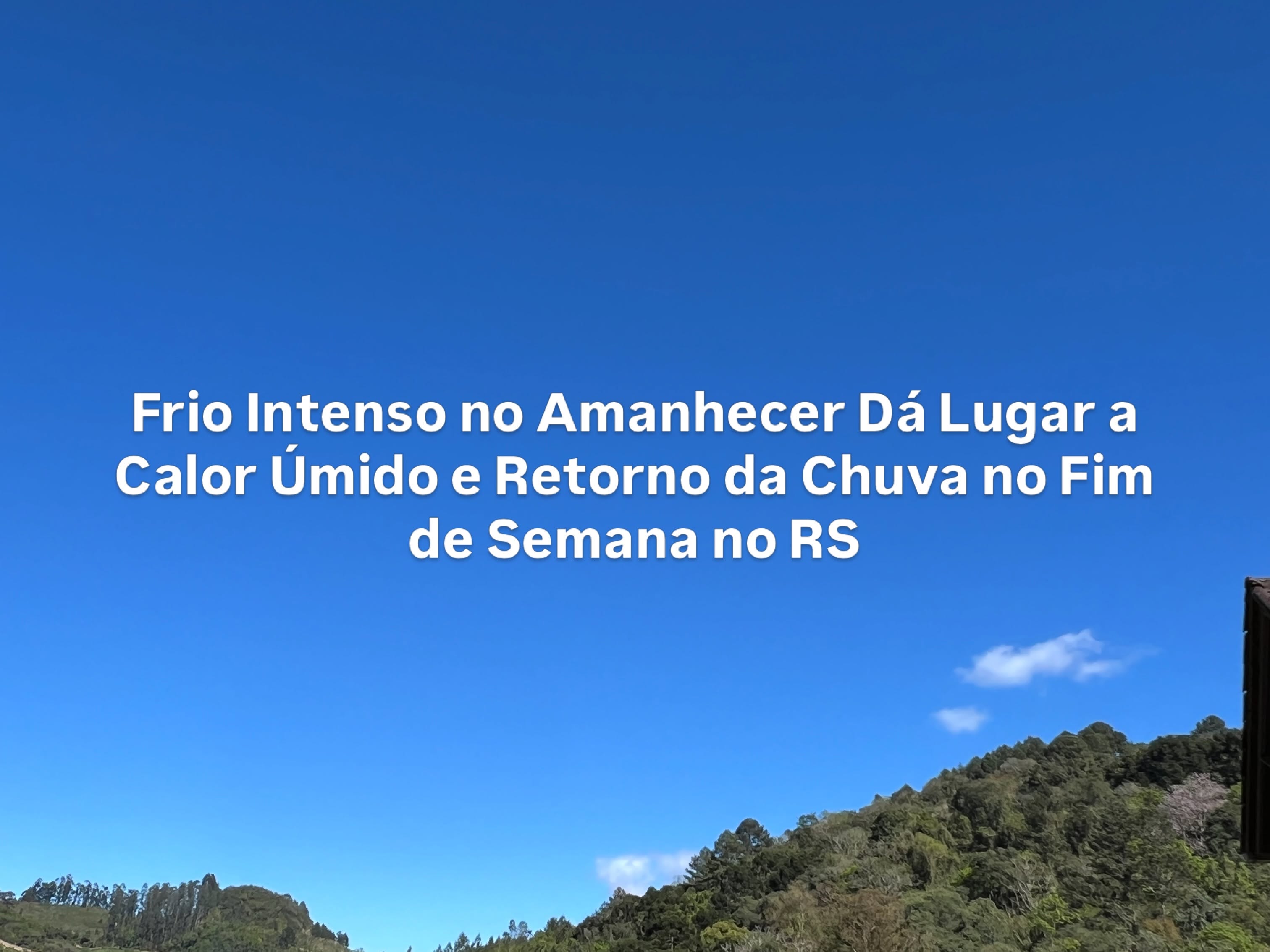 Frio no Amanhecer Dá Lugar a Calor Úmido e Retorno da Chuva no Fim de Semana no RS
