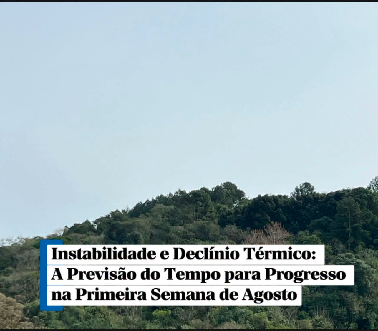 Instabilidade e Declínio Térmico: A Previsão do Tempo para Progresso na Primeira Semana de Agosto