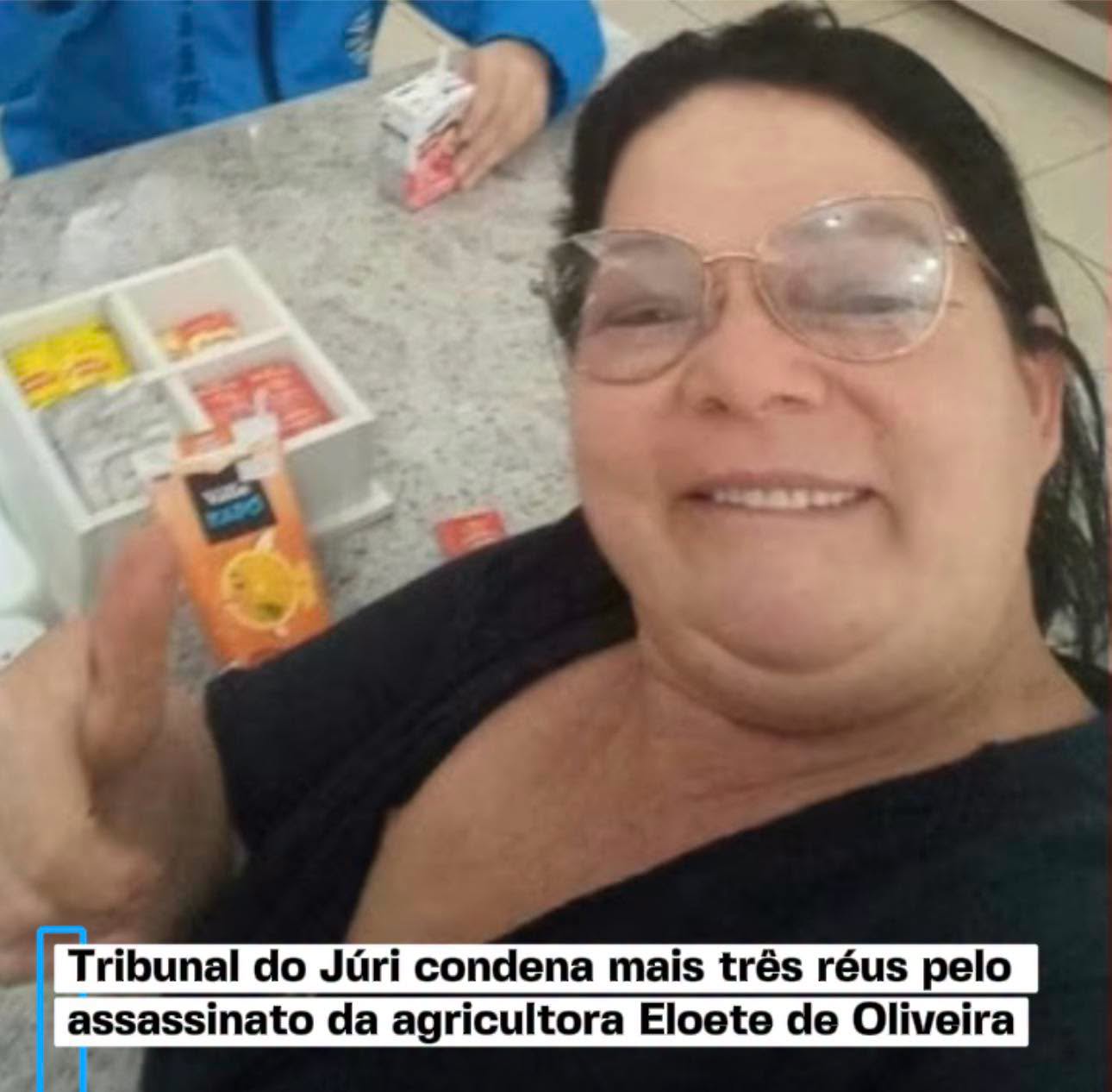 Justiça Condena Mais Três Acusados Pelo Homicídio da Agricultora Eloete de Oliveira