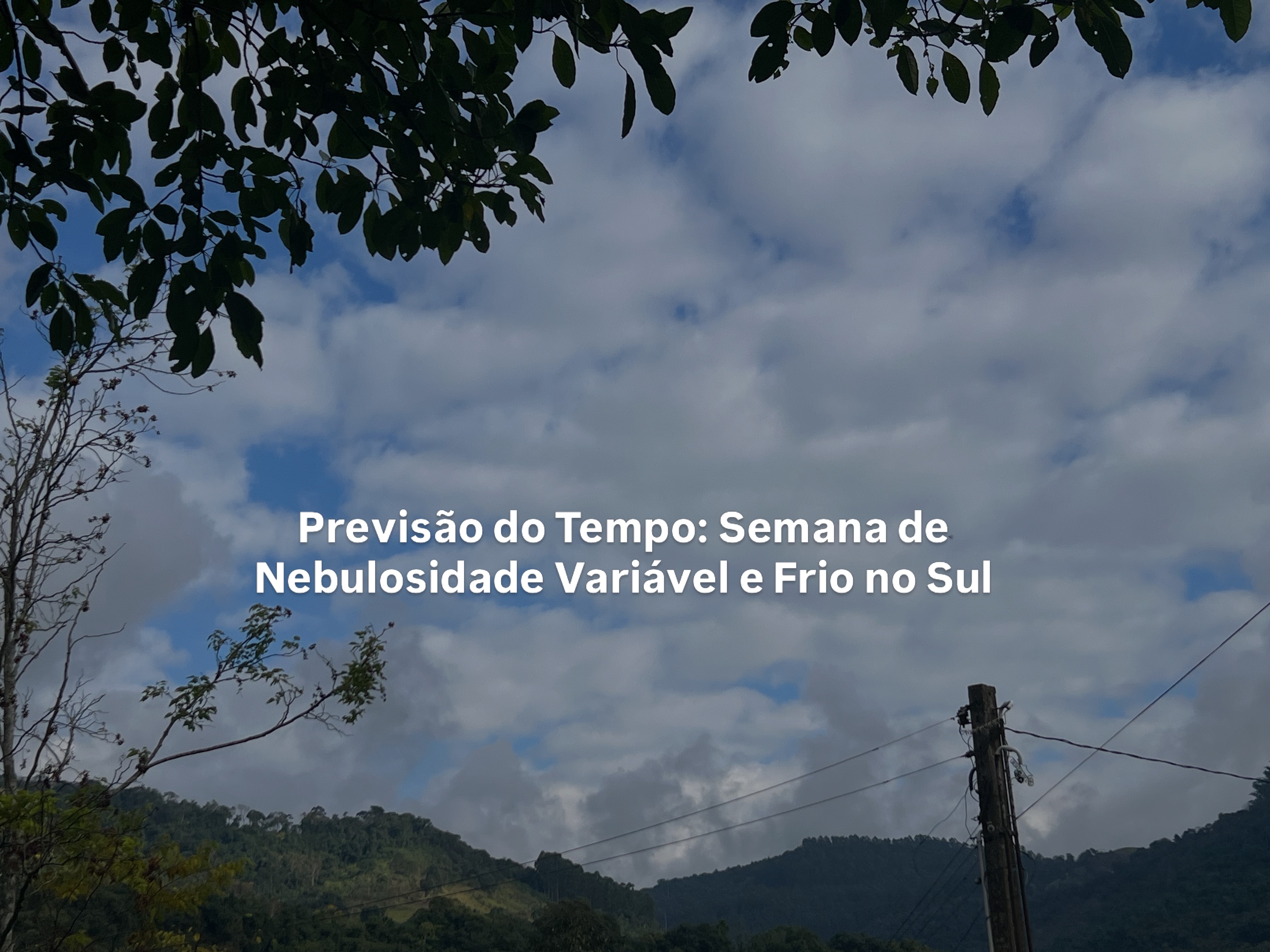 Previsão do Tempo: Semana de Nebulosidade Variável e Frio no Sul