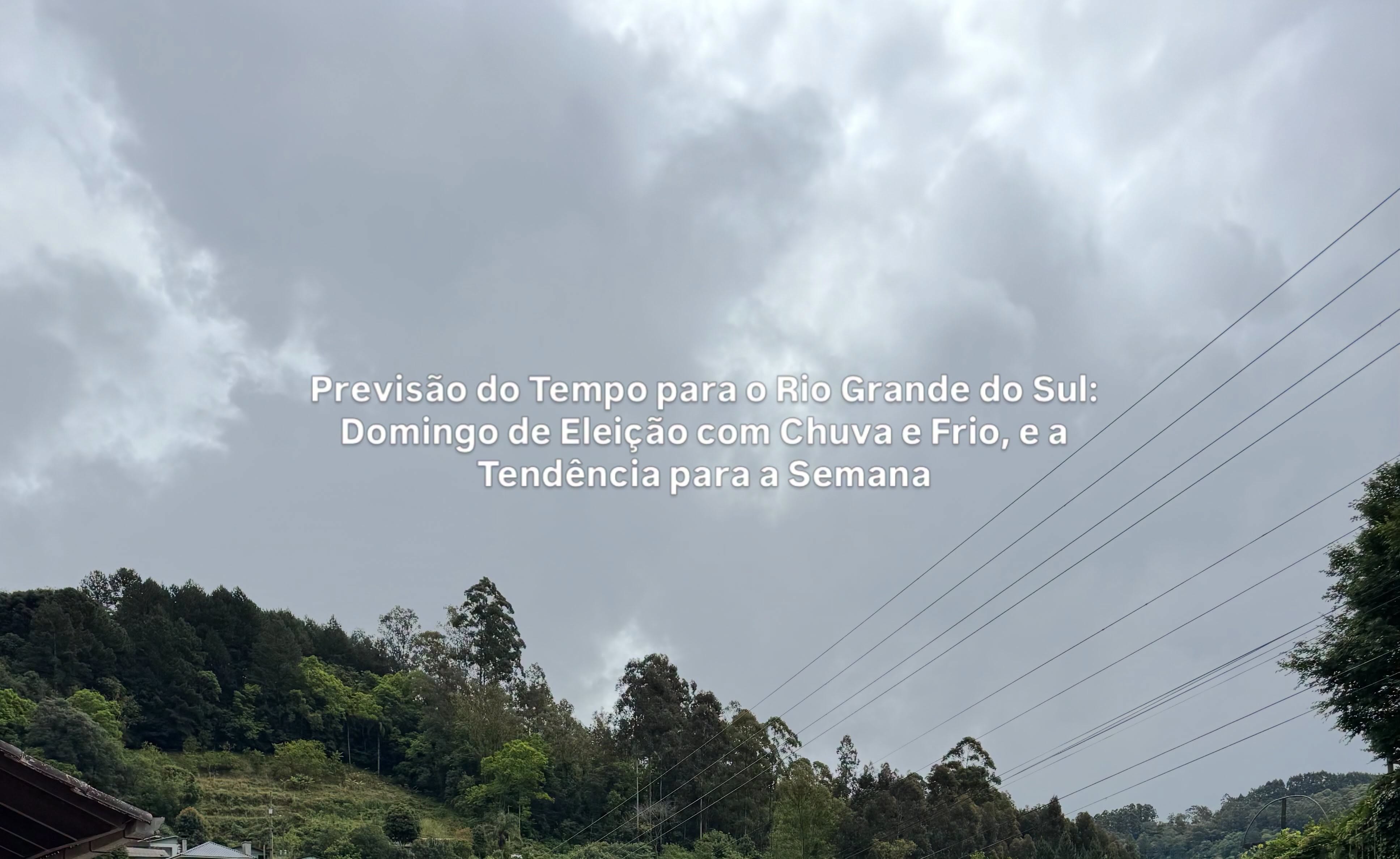 Previsão do Tempo para o RS: Domingo de Eleição com Chuva e Frio, e a Tendência para a Semana   
