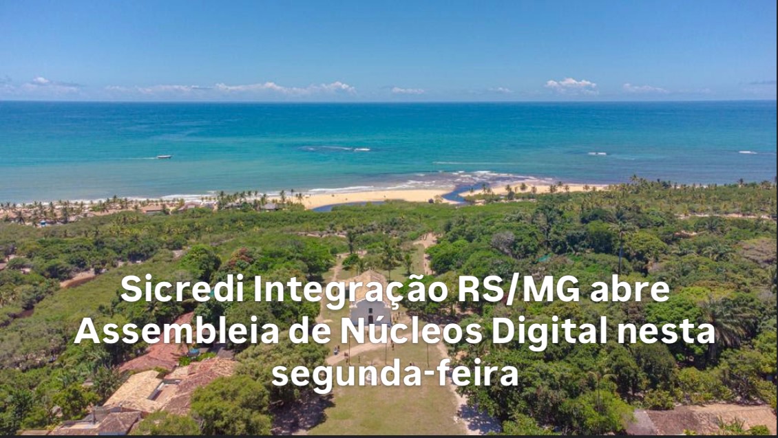 Sicredi Integração RS/MG abre Assembleia de Núcleos Digital nesta segunda-feira